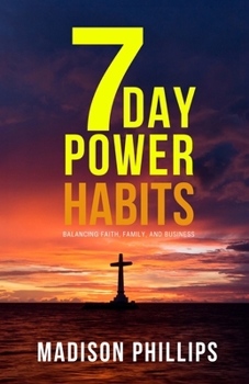 Paperback 7 Day Power Habits: Balancing Faith, Family, and Business Book