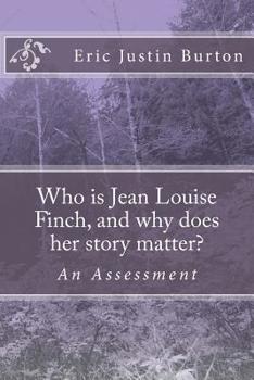 Who is Jean Louise Finch, and why does her story matter?: To Kill A Mockingbird: An Assessment