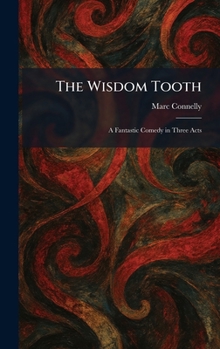 Hardcover The Wisdom Tooth: A Fantastic Comedy in Three Acts Book