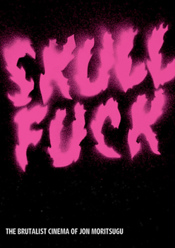 Paperback Skullfuck: The Brutalist Cinema of Jon Moritsugu Book