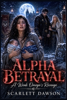 Alpha Betrayal: A Weak Omega's Revenge (Alpha’s Pack Wars Series) (French Edition)