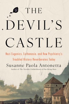 Hardcover The Devil's Castle: Nazi Eugenics, Euthanasia, and How Psychiatry's Troubled History Reverberates Today Book