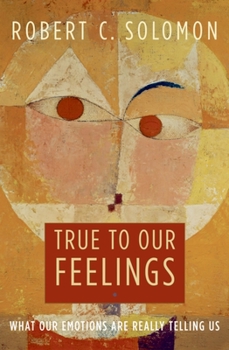 Hardcover True to Our Feelings: What Our Emotions Are Really Telling Us Book