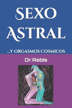 Paperback Sexo Astral: ...y Orgasmos Cosmicos [Spanish] Book