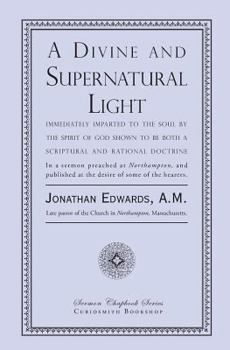 Paperback A Divine and Supernatural Light: Immediately Imparted to the Soul by the Spirit of God, Shown to Be Both a Scriptural and Rational Doctrine Book