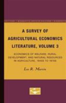 A Survey of Agricultural Economics Literature, Volume 3: Economics of Welfare, Rural Development, and Natural Resources in Agriculture, 1940s to 1970s