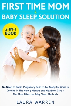 Paperback First Time Mom & Baby Sleep Solution 2-in-1 Book: No Need to Panic, Pregnancy Guide to Be Ready for What is Coming in The Next 9 Months and Newborn Ca Book