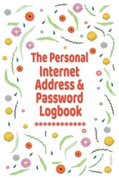 The Personal Internet Address & Password Logbook: Logbook To Protect Usernames PIN Book, Website Organizer, Logging Book, Remember Webs, Pin, password keeper, lock book