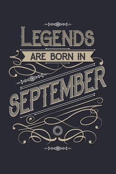 Legends Are Born in September: Birthday Lined Notebook, Journal, Organizer, Diary, Composition Notebook, Gifts for Birthday Celebrants