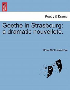 Paperback Goethe in Strasbourg: A Dramatic Nouvellete. Book