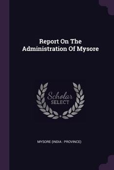 Paperback Report On The Administration Of Mysore Book