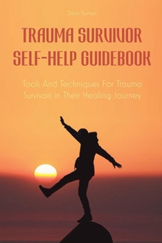 Paperback Trauma Survivor Self-Help Guidebook Tools And Techniques For Trauma Survivors in Their Healing Journey Book