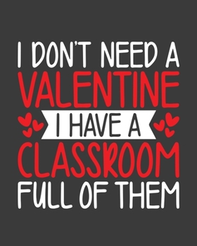 Paperback I don't need valentine, My class room full of them: teacher lesson planner, teacher planner 2019-2020, teacher planner, teacher gifts, teachers day gi Book