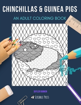 Paperback Chinchillas & Guinea Pigs: AN ADULT COLORING BOOK: An Awesome Coloring Book For Adults Book