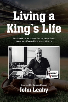 Paperback Living a King's Life: The Story of the 2009 Kalamazoo Kings from the Radio Broadcast Booth Book