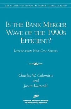 Paperback Is the Bank Merger Wave of the 1990s Efficient?: Lessons from Nine Case Studies, Studies on Financial Market Deregulation (Aei Studies on Financial Ma Book