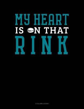 Paperback My Heart Is on That Rink: 3 Column Ledger Book