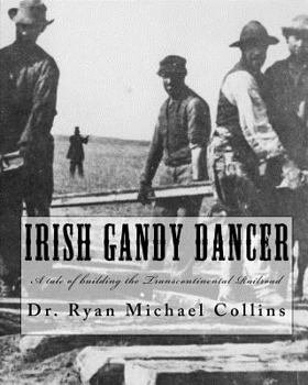Paperback Irish Gandy Dancer: A tale of building the Transcontinental Railroad Book