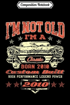 Composition Notebook: Vintage I'm A Classic Born In 2010 9th Birthday Gift 9 yrs  Journal/Notebook Blank Lined Ruled 6x9 100 Pages