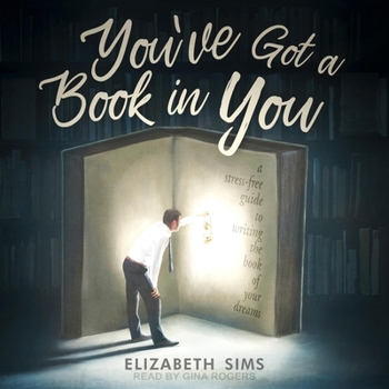 Audio CD You've Got a Book in You: A Stress-Free Guide to Writing the Book of Your Dreams Book