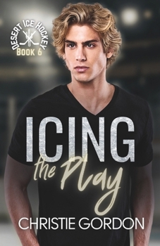 Icing the Play: A Friends to Lovers Hockey MM Romance (Desert Ice Hockey) - Book #6 of the Desert Ice Hockey