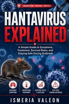 Paperback Hantavirus Explained: A Simple Guide to Symptoms, Treatment, Survival Rates, and Staying Safe During Outbreak Book
