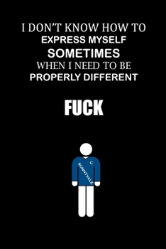 Paperback I don't know how to express myself sometimes when I need to be properly different. Fuck! Book