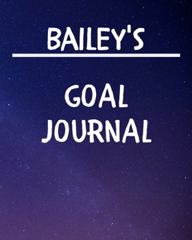 Bailey's Goal Journal: 2020 New Year Planner Goal Journal Gift for Bailey  / Notebook / Diary / Unique Greeting Card Alternative