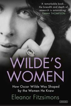 Paperback Wilde's Women: How Oscar Wilde Was Shaped by the Women He Knew Book