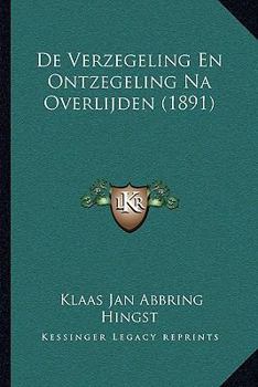 Paperback De Verzegeling En Ontzegeling Na Overlijden (1891) [Dutch] Book