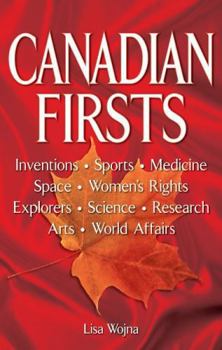 Paperback Canadian Firsts: Inventions, Sports, Medicine, Space, Women's Rights, Explorers, Science, Research, Arts, World Affairs Book