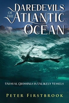 Paperback Daredevils of the Atlantic Ocean: Unusual Crossings in Unlikely Vessels Book