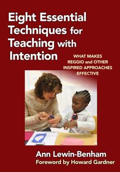 Paperback Eight Essential Techniques for Teaching with Intention: What Makes Reggio and Other Inspired Approaches Effective Book
