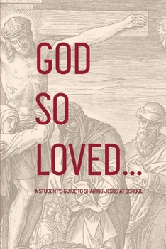Paperback God So Loved: A Student's Guide to Sharing Jesus at School Book