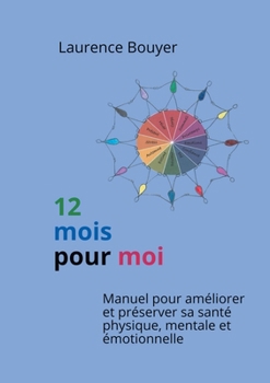 Paperback 12 mois pour moi: Manuel pour améliorer et préserver sa santé physique, mentale et émotionnelle [French] Book