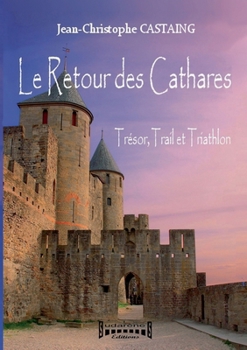 Le Retour des Cathares: Trésor, Trail et Triathlon (French Edition)