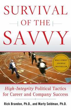 Hardcover Survival of the Savvy: High-Integrity Political Tactics for Career and Company Success Book