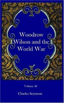 Woodrow Wilson and the World War: A Chronicle of Our Own Time - Book #48 of the Chronicles of America