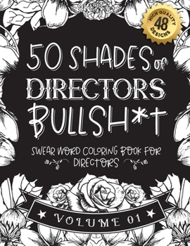 Paperback 50 Shades of directors Bullsh*t: Swear Word Coloring Book For directors: Funny gag gift for directors w/ humorous cusses & snarky sayings directors wa Book