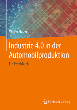 Hardcover Industrie 4.0 in Der Automobilproduktion: Ein Praxisbuch [German] Book