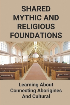 Paperback Shared Mythic And Religious Foundations: Learning About Connecting Aborigines And Cultural: Aborigines And Cultural Connection Book