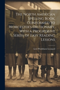 Paperback The North American Spelling Book, Conformed to Worcester's Dictionary, With a Progressive Series of Easy Reading Lessons Book