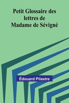 Paperback Petit Glossaire des lettres de Madame de Sévigné Book