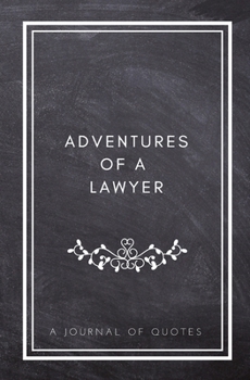 Paperback Adventures of A Lawyer: A Journal of Quotes: Prompted Quote Journal (5.25inx8in) Lawyer Gift for Men or Women, Lawyer Appreciation Gifts, New Book