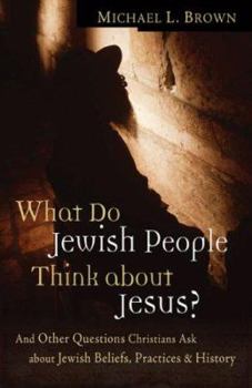 Paperback What Do Jewish People Think about Jesus?: And Other Questions Christians Ask about Jewish Beliefs, Practices, and History Book