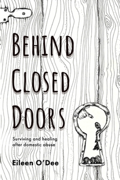 Paperback Behind Closed Doors: Surviving and Healing After Domestic Abuse Book