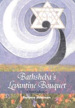 Hardcover Bathsheba's Levantine Bouquet: A Verse Collection Book