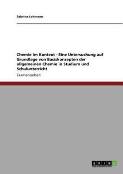 Paperback Chemie im Kontext - Eine Untersuchung auf Grundlage von Basiskonzepten der allgemeinen Chemie in Studium und Schulunterricht [German] Book