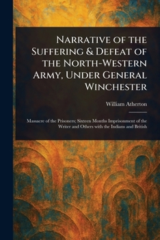 Paperback Narrative of the Suffering & Defeat of the North-Western Army, Under General Winchester Book