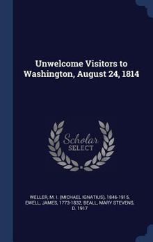 Hardcover Unwelcome Visitors to Washington, August 24, 1814 Book